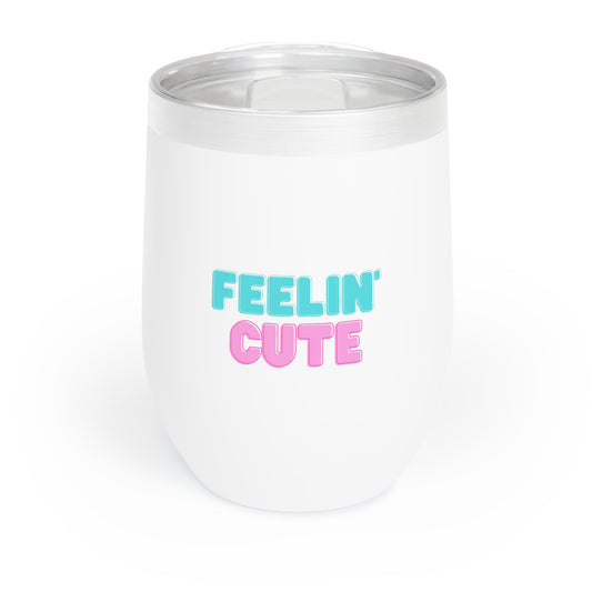 Feelin' Cute Chill Wine Tumbler